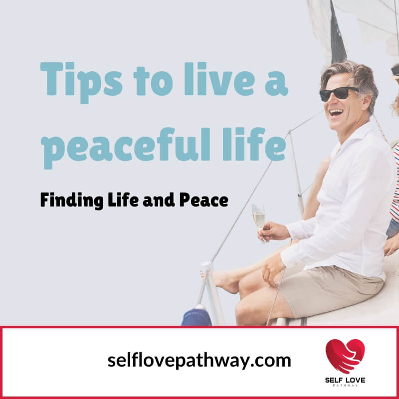 Finding Life and Peace: Tips to live a peaceful life